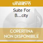 Suite For B...city cd