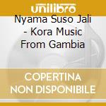 Nyama Suso Jali - Kora Music From Gambia cd musicale di Nyama Suso Jali