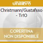 Christmann/Gustafsso - Tr!O cd musicale di Christmann/Gustafsso
