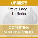 Steve Lacy - In Berlin cd musicale di Steve Lacy