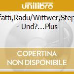 Malfatti,Radu/Wittwer,Stephan - Und?...Plus cd