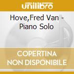 Hove,Fred Van - Piano Solo cd musicale di Hove,Fred Van