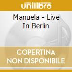 Manuela - Live In Berlin cd musicale di Manuela