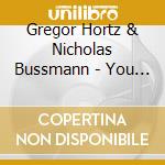Gregor Hortz & Nicholas Bussmann - You Never Give Me Your.. cd