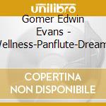 Gomer Edwin Evans - Wellness-Panflute-Dreams cd musicale di Gomer Edwin Evans