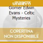 Gomer Edwin Evans - Celtic Mysteries cd musicale di Gomer Edwin Evans