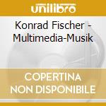 Konrad Fischer - Multimedia-Musik cd musicale di Konrad Fischer