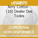 Jerry Cotton - (10) Dealer Des Todes cd