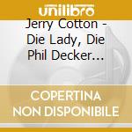 Jerry Cotton - Die Lady, Die Phil Decker Jagte cd