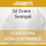 Gil Evans - Svengali cd musicale di Evans Gil