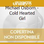 Michael Osborn - Cold Hearted Girl cd