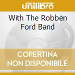 With The Robben Ford Band cd