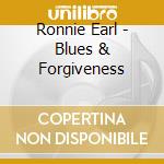 Ronnie Earl - Blues & Forgiveness cd musicale di RONNIE EARL AND THE