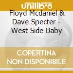 Floyd Mcdaniel & Dave Specter - West Side Baby cd musicale di FLOYD MCDANIEL & DAV