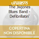 The Jwjones Blues Band - Defibrillatin' cd