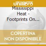 Mississippi Heat - Footprints On The Ceiling cd musicale di MISSISSIPPI HEAT