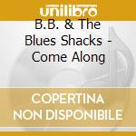 B.B. & The Blues Shacks - Come Along cd musicale di B.B. & The Blues Shacks