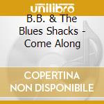 B.B. & The Blues Shacks - Come Along cd