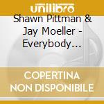 Shawn Pittman & Jay Moeller - Everybody Wants To Know cd musicale di Shawn Pittman & Jay Moeller