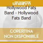 Hollywood Fats Band - Hollywood Fats Band cd musicale di HOLLIWOOD FATS BAND