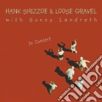 Hank Shizzoe & Loose Gravel - In Concert cd