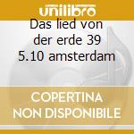 Das lied von der erde 39 5.10 amsterdam cd