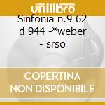 Sinfonia n.9 62 d 944 -*weber - srso cd