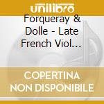 Forqueray & Dolle - Late French Viol Music cd musicale di Forqueray & Dolle