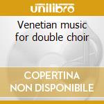 Venetian music for double choir cd
