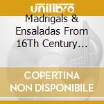 Madrigals & Ensaladas From 16Th Century Catalonia - La Justa cd musicale di Artisti Vari