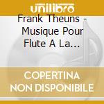 Frank Theuns - Musique Pour Flute A La Cour De Ber cd musicale di Frank Theuns