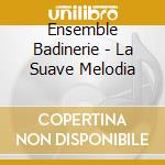 Ensemble Badinerie - La Suave Melodia cd
