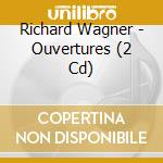 Richard Wagner - Ouvertures (2 Cd) cd musicale di Wagner