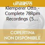 Klemperer Otto - Complete 78Rpm Recordings (5 Cd) cd musicale