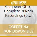 Klemperer Otto - Complete 78Rpm Recordings (5 Cd) cd
