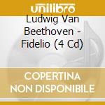 Ludwig Van Beethoven - Fidelio (4 Cd) cd