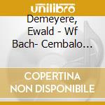 Demeyere, Ewald - Wf Bach- Cembalo Sonatas cd musicale di Demeyere, Ewald
