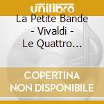 La Petite Bande - Vivaldi - Le Quattro Stagioni: Kuijken (Sacd) cd musicale di Vivaldi