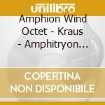 Amphion Wind Octet - Kraus - Amphitryon Incidental Music cd musicale di Amphion Wind Octet