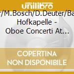 X.Loffler/M.Bosch/D.Deuter/Batzdorfer Hofkapelle - Oboe Concerti At The Dresden Court cd musicale di X.Loffler/M.Bosch/D.Deuter/Batzdorfer Hofkapelle
