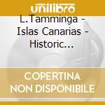 L.Tamminga - Islas Canarias - Historic Organs Of The Canary Islands cd musicale di Artisti Vari