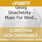 Georg Druschetzky - Music For Wind Instruments cd musicale di Georg Druschetzky
