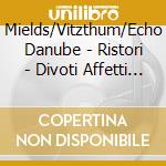 Mields/Vitzthum/Echo Danube - Ristori - Divoti Affetti Alla Passione Di Nostro Signore (Sacd) cd musicale di Mields/Vitzthum/Echo Danube