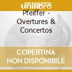 Pfeiffer - Overtures & Concertos cd musicale di Pfeiffer