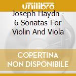 Joseph Haydn - 6 Sonatas For Violin And Viola cd musicale di Joseph Haydn