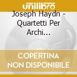 Joseph Haydn - Quartetti Per Archi Antologia Vo cd musicale di Haydn