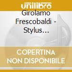 Girolamo Frescobaldi - Stylus Fantasticus And The Art Of Variation cd