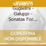 Guglielmi - Galuppi - Sonatas For Keyboard Instruments cd musicale di Guglielmi