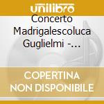Concerto Madrigalescoluca Guglielmi - Mozart'S Maestri cd musicale di Concerto Madrigalescoluca Guglielmi