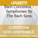 Bach Concentus - Symphonies By The Bach Sons cd musicale di Bach Concentus